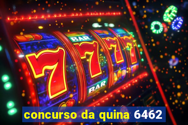 concurso da quina 6462